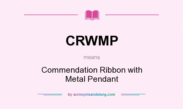 What does CRWMP mean? It stands for Commendation Ribbon with Metal Pendant