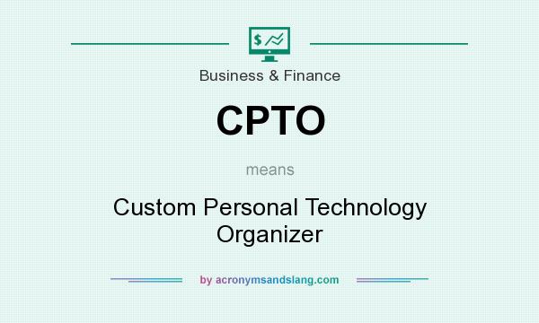 What does CPTO mean? It stands for Custom Personal Technology Organizer