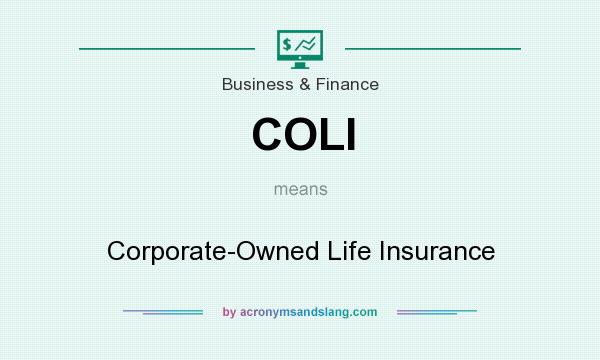 What does COLI mean? It stands for Corporate-Owned Life Insurance
