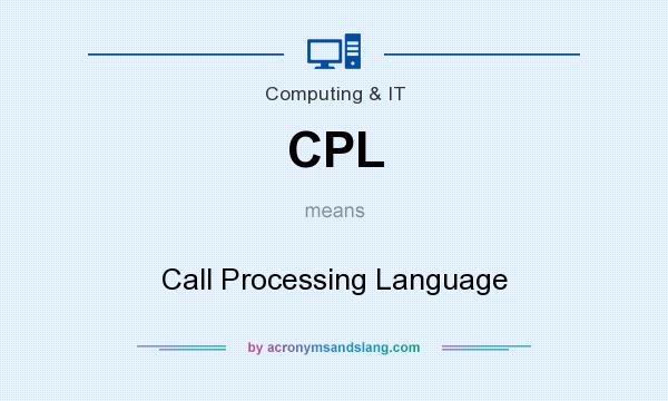 What does CPL mean? It stands for Call Processing Language