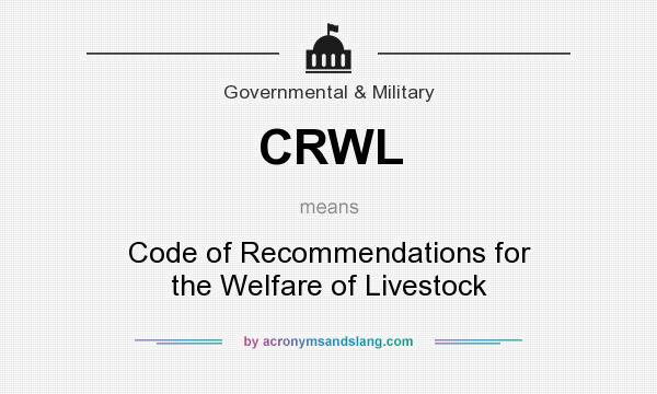 What does CRWL mean? It stands for Code of Recommendations for the Welfare of Livestock