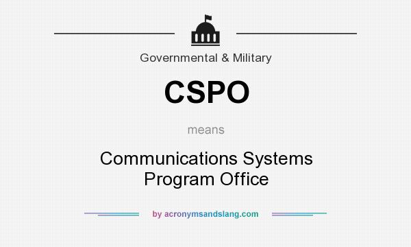 What does CSPO mean? It stands for Communications Systems Program Office