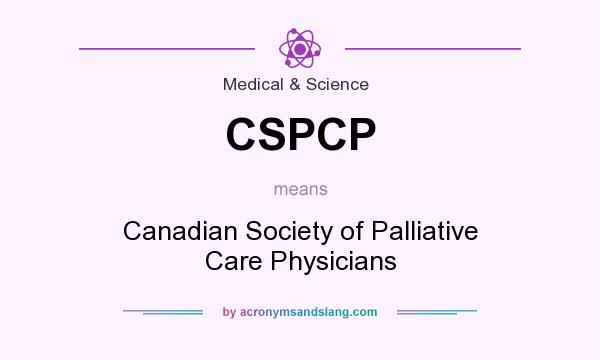 What does CSPCP mean? It stands for Canadian Society of Palliative Care Physicians