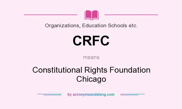 What does CRFC mean? It stands for Constitutional Rights Foundation Chicago