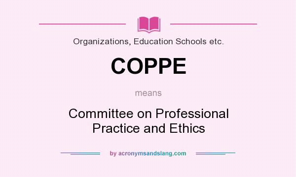 What does COPPE mean? It stands for Committee on Professional Practice and Ethics