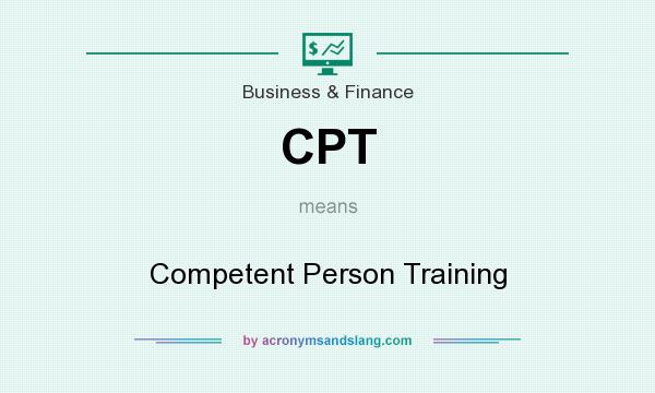 What does CPT mean? It stands for Competent Person Training