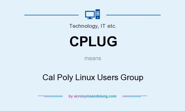 What does CPLUG mean? It stands for Cal Poly Linux Users Group