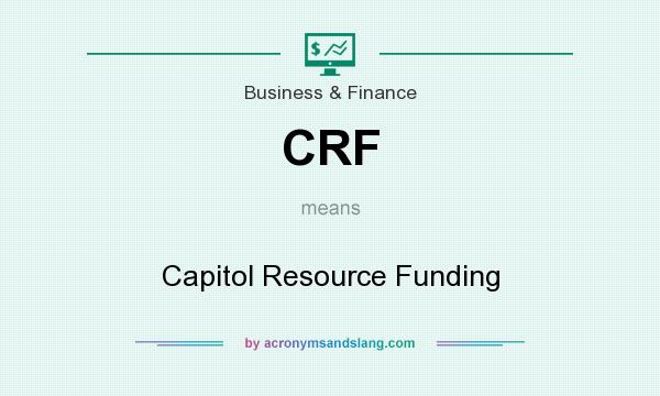 What does CRF mean? It stands for Capitol Resource Funding