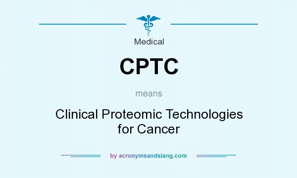 What does CPTC mean? It stands for Clinical Proteomic Technologies for Cancer