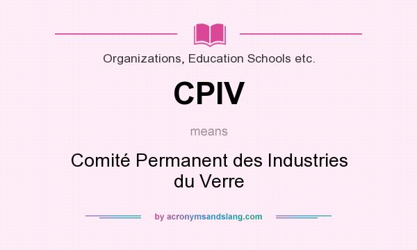 What does CPIV mean? It stands for Comité Permanent des Industries du Verre