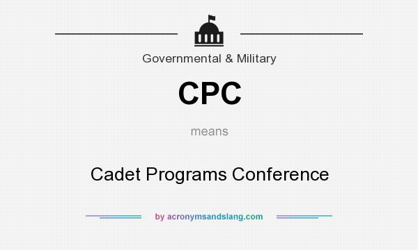 What does CPC mean? It stands for Cadet Programs Conference