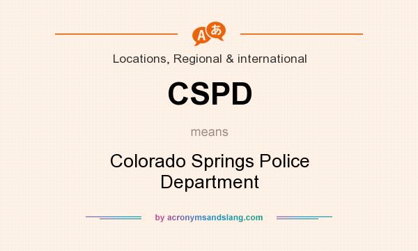 What does CSPD mean? It stands for Colorado Springs Police Department