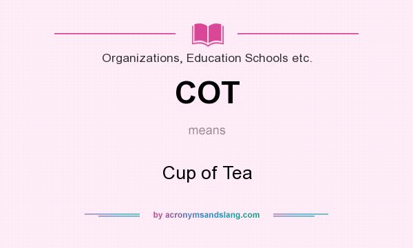 What does COT mean? It stands for Cup of Tea