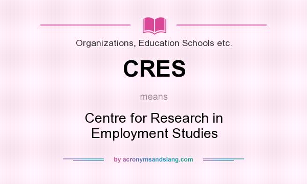 What does CRES mean? It stands for Centre for Research in Employment Studies