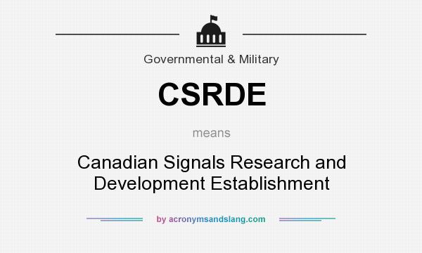 What does CSRDE mean? It stands for Canadian Signals Research and Development Establishment