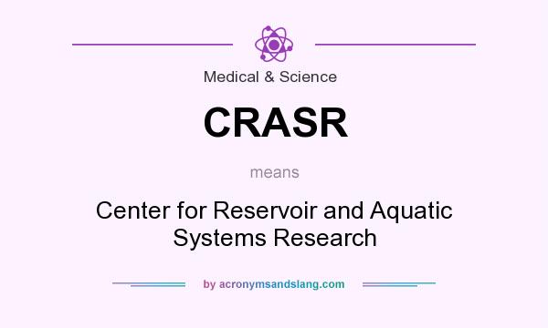 What does CRASR mean? It stands for Center for Reservoir and Aquatic Systems Research