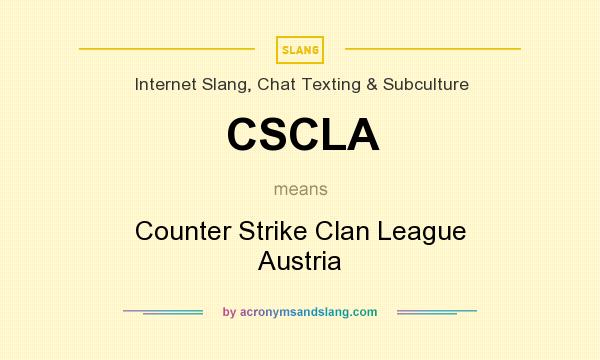 What does CSCLA mean? It stands for Counter Strike Clan League Austria
