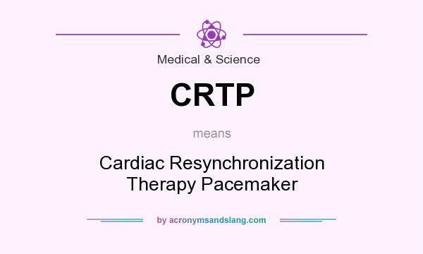 What does CRTP mean? It stands for Cardiac Resynchronization Therapy Pacemaker
