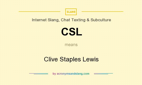 What does CSL mean? It stands for Clive Staples Lewis