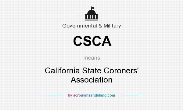What does CSCA mean? It stands for California State Coroners` Association