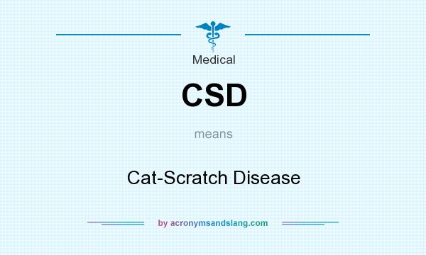 What does CSD mean? It stands for Cat-Scratch Disease