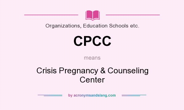 What does CPCC mean? It stands for Crisis Pregnancy & Counseling Center