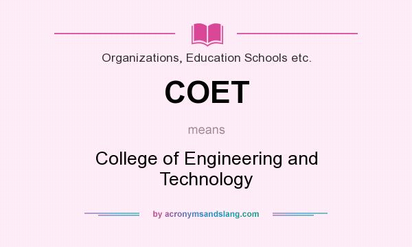 What does COET mean? It stands for College of Engineering and Technology