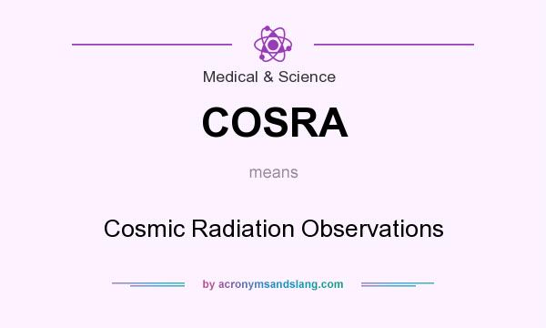 What does COSRA mean? It stands for Cosmic Radiation Observations