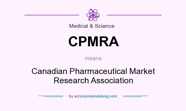What does CPMRA mean? It stands for Canadian Pharmaceutical Market Research Association