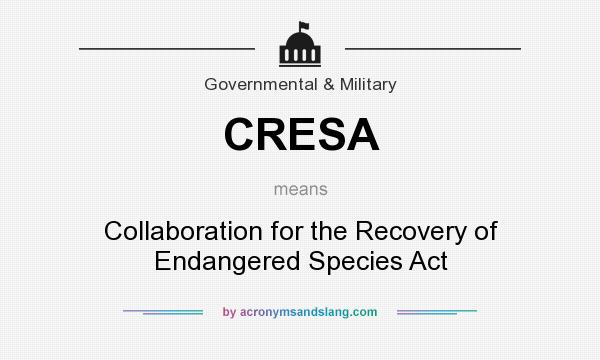 What does CRESA mean? It stands for Collaboration for the Recovery of Endangered Species Act