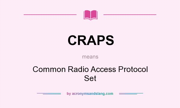 What does CRAPS mean? It stands for Common Radio Access Protocol Set