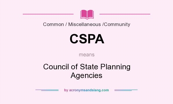 What does CSPA mean? It stands for Council of State Planning Agencies