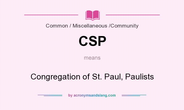 What does CSP mean? It stands for Congregation of St. Paul, Paulists