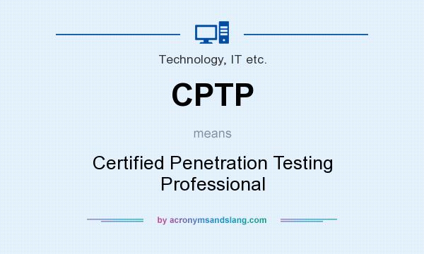 What does CPTP mean? It stands for Certified Penetration Testing Professional