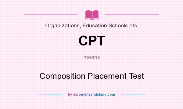 What does CPT mean? It stands for Composition Placement Test