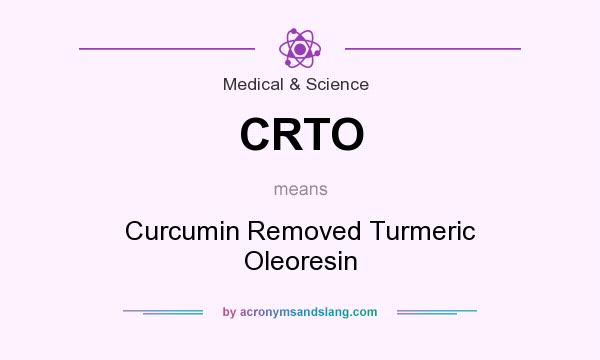 What does CRTO mean? It stands for Curcumin Removed Turmeric Oleoresin