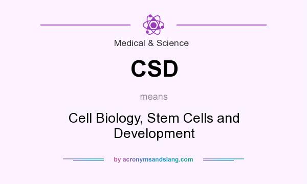What does CSD mean? It stands for Cell Biology, Stem Cells and Development
