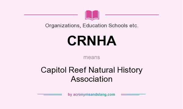 What does CRNHA mean? It stands for Capitol Reef Natural History Association