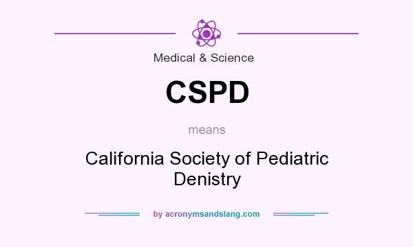 What does CSPD mean? It stands for California Society of Pediatric Denistry