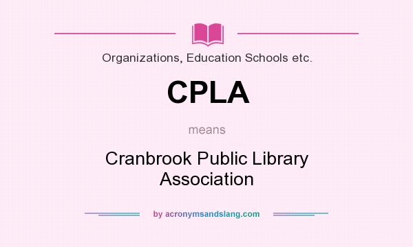 What does CPLA mean? It stands for Cranbrook Public Library Association