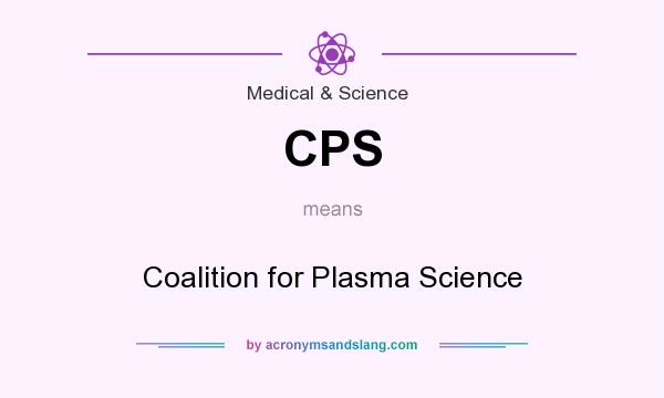 What does CPS mean? It stands for Coalition for Plasma Science