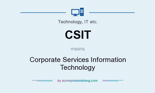What does CSIT mean? It stands for Corporate Services Information Technology