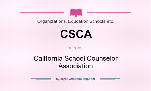 What does CSCA mean? It stands for California School Counselor Association