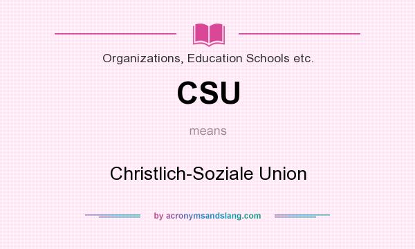 What does CSU mean? It stands for Christlich-Soziale Union