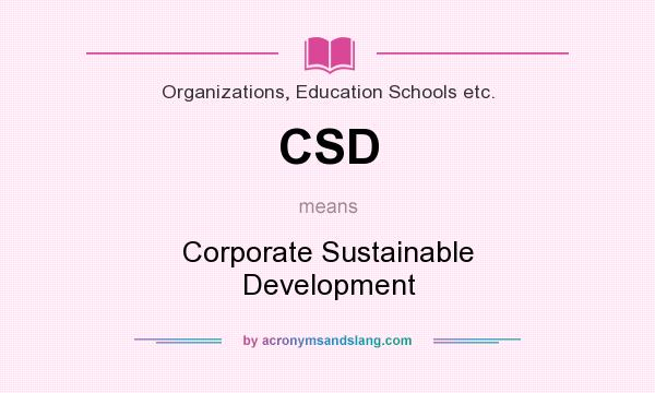 What does CSD mean? It stands for Corporate Sustainable Development