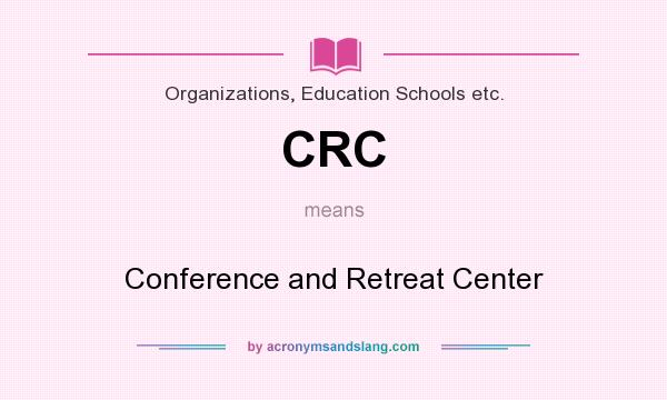 What does CRC mean? It stands for Conference and Retreat Center
