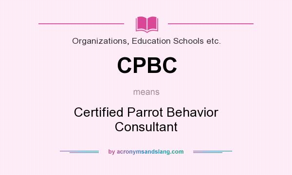 What does CPBC mean? It stands for Certified Parrot Behavior Consultant