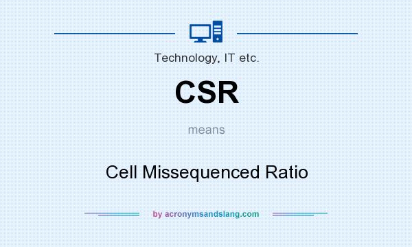 What does CSR mean? It stands for Cell Missequenced Ratio