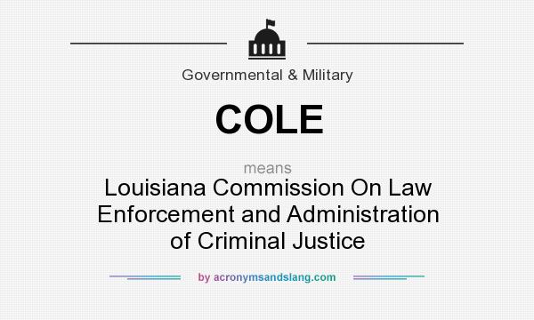 What does COLE mean? It stands for Louisiana Commission On Law Enforcement and Administration of Criminal Justice
