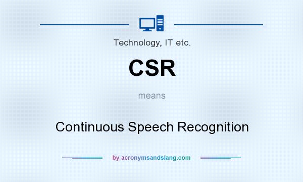 What does CSR mean? It stands for Continuous Speech Recognition